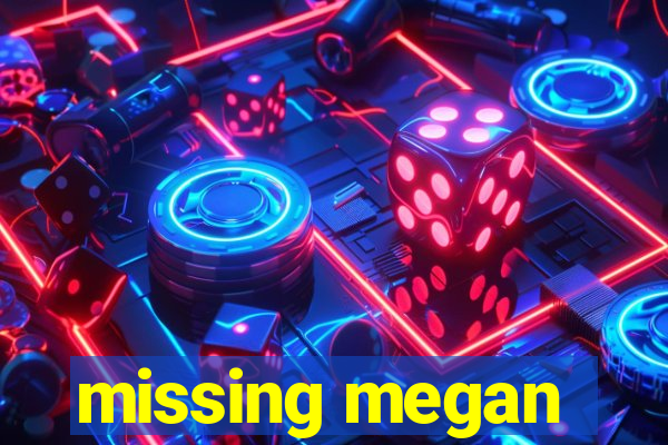 missing megan